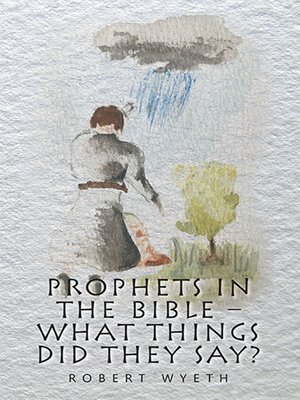 cover image of Prophets in the Bible –  What Things Did They Say?